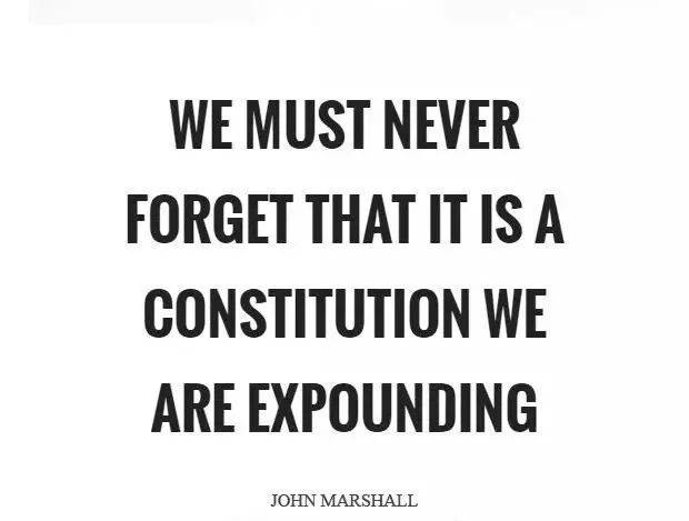 马歇尔首席大法官的经典名句：“我们永远不应忘记，我们正在解释的乃是一部宪法。”<br>