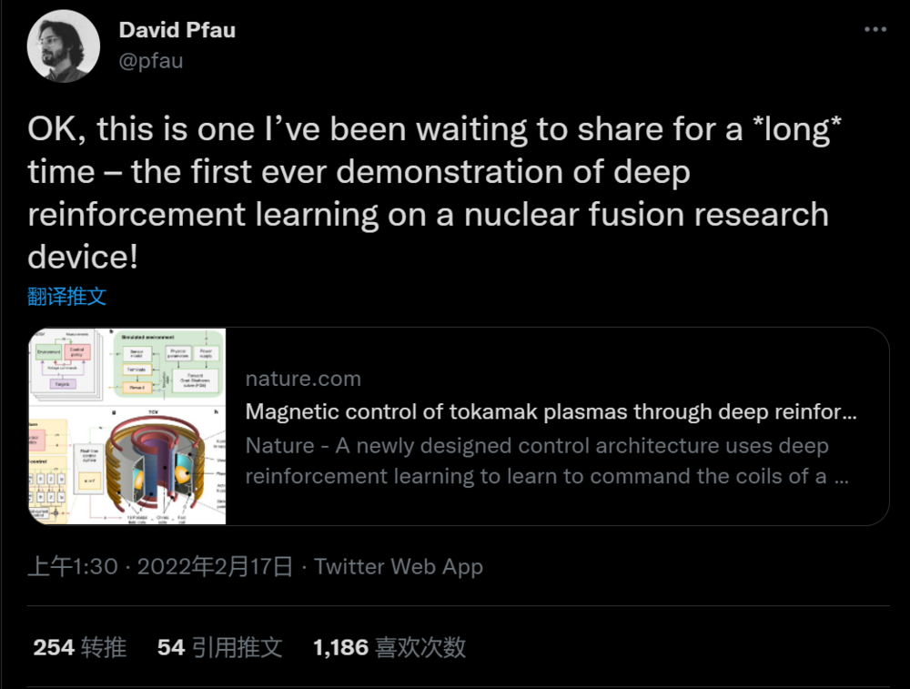 DeepMind研究科学家David Pfau在论文发表后感叹道：“为了分享这个时刻我已经等了很久，这是第一次在核聚变研究设备上进行深度强化学习的演示！”<br label=图片备注 class=text-img-note>