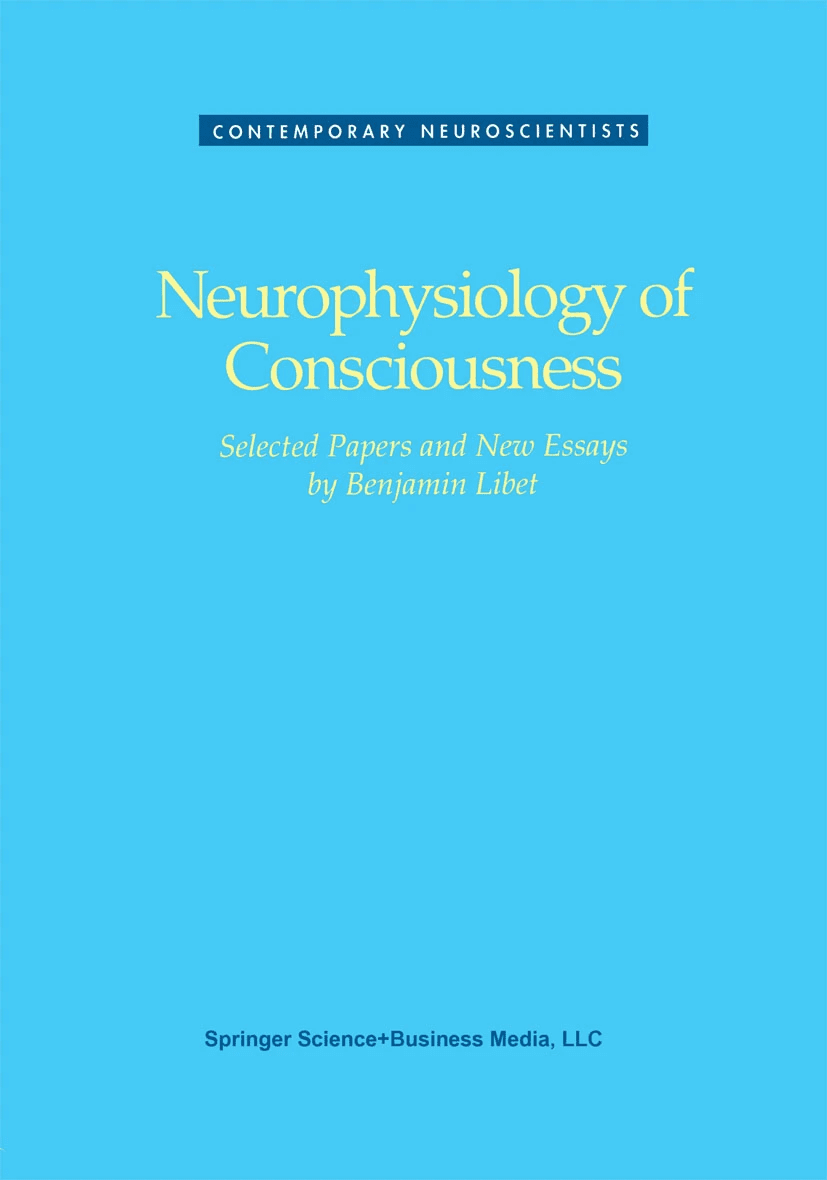 <em>Neurophysiology of Consciousness, B</em>enjamin Libet, Birkhäuser, 1993