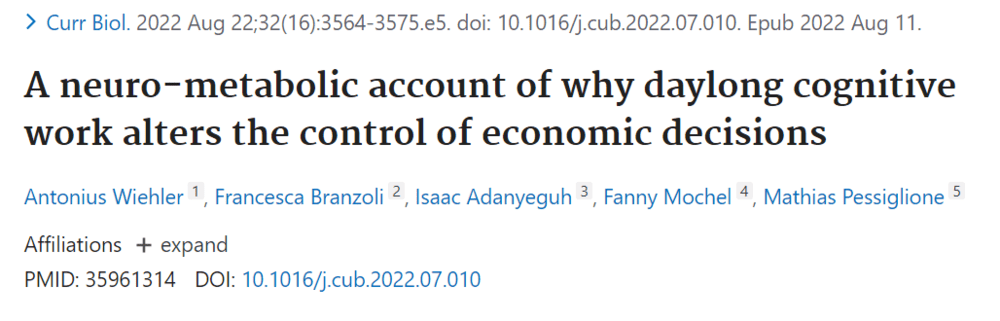 Wiehler， Antonius， et al. A neuro-metabolic account of why daylong cognitive work alters the control of economic decisions. Current Biology 32.16 (2022): 3564-3575.<br>